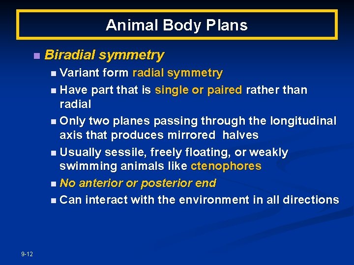 Animal Body Plans n Biradial symmetry n Variant form radial symmetry n Have part