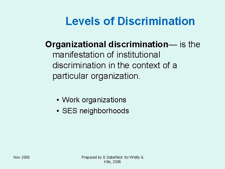 Levels of Discrimination Organizational discrimination— is the manifestation of institutional discrimination in the context