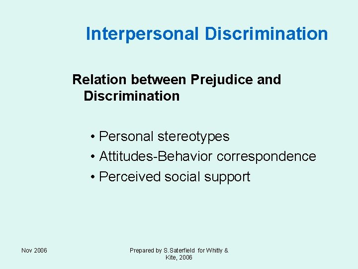 Interpersonal Discrimination Relation between Prejudice and Discrimination • Personal stereotypes • Attitudes-Behavior correspondence •