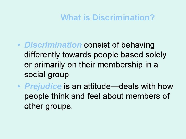 What is Discrimination? • Discrimination consist of behaving differently towards people based solely or