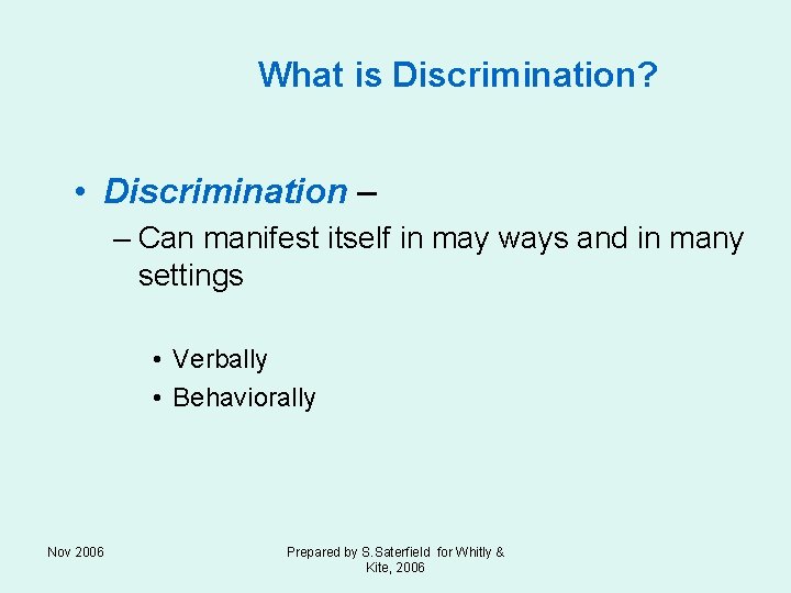 What is Discrimination? • Discrimination – – Can manifest itself in may ways and