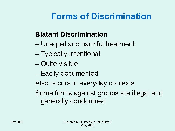 Forms of Discrimination Blatant Discrimination – Unequal and harmful treatment – Typically intentional –