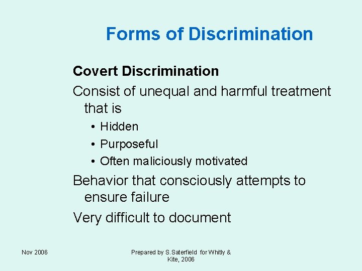 Forms of Discrimination Covert Discrimination Consist of unequal and harmful treatment that is •