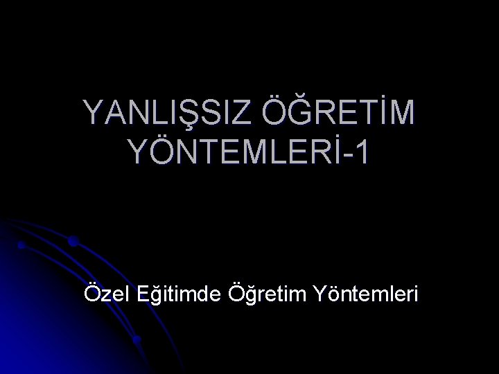 YANLIŞSIZ ÖĞRETİM YÖNTEMLERİ-1 Özel Eğitimde Öğretim Yöntemleri 