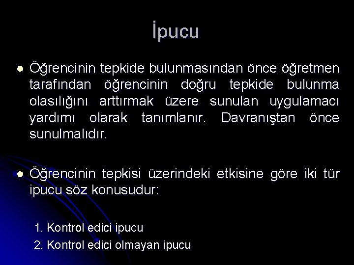 İpucu l Öğrencinin tepkide bulunmasından önce öğretmen tarafından öğrencinin doğru tepkide bulunma olasılığını arttırmak