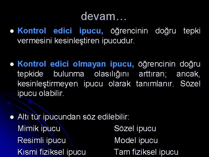 devam… l Kontrol edici ipucu, öğrencinin doğru tepki vermesini kesinleştiren ipucudur. l Kontrol edici