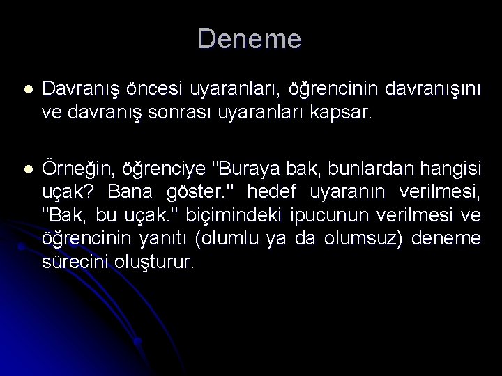 Deneme l Davranış öncesi uyaranları, öğrencinin davranışını ve davranış sonrası uyaranları kapsar. l Örneğin,