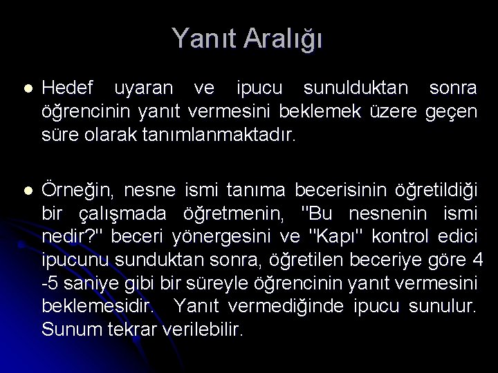 Yanıt Aralığı l Hedef uyaran ve ipucu sunulduktan sonra öğrencinin yanıt vermesini beklemek üzere