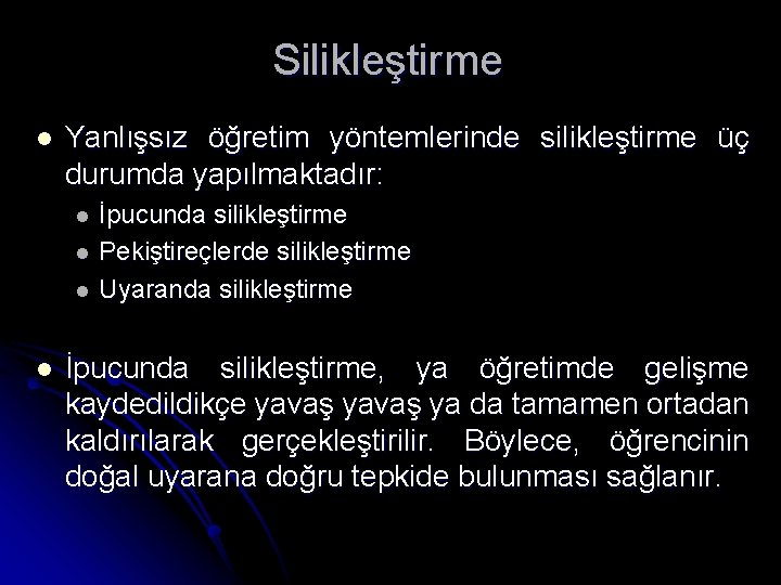 Silikleştirme l Yanlışsız öğretim yöntemlerinde silikleştirme üç durumda yapılmaktadır: l l İpucunda silikleştirme Pekiştireçlerde