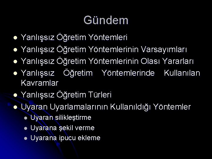 Gündem l l l Yanlışsız Öğretim Yöntemlerinin Varsayımları Yanlışsız Öğretim Yöntemlerinin Olası Yararları Yanlışsız
