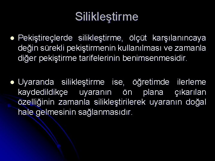 Silikleştirme l Pekiştireçlerde silikleştirme, ölçüt karşılanıncaya değin sürekli pekiştirmenin kullanılması ve zamanla diğer pekiştirme