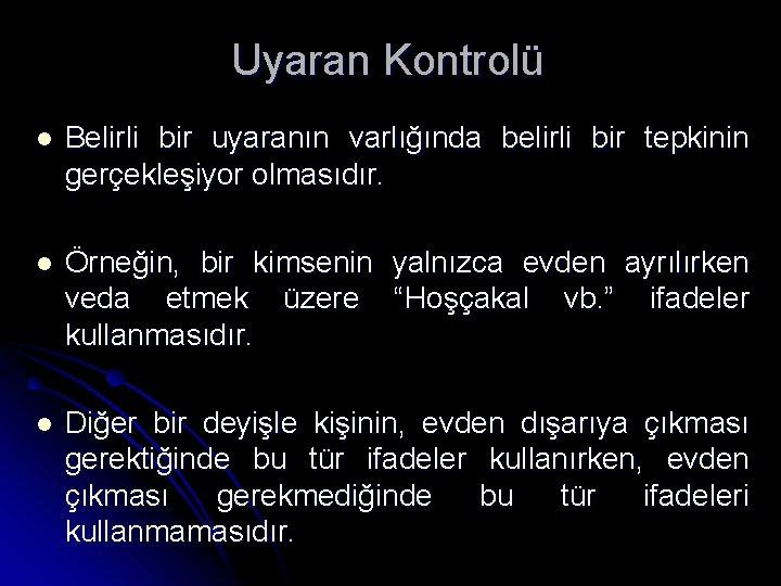 Uyaran Kontrolü l Belirli bir uyaranın varlığında belirli bir tepkinin gerçekleşiyor olmasıdır. l Örneğin,