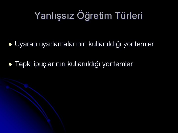 Yanlışsız Öğretim Türleri l Uyaran uyarlamalarının kullanıldığı yöntemler l Tepki ipuçlarının kullanıldığı yöntemler 