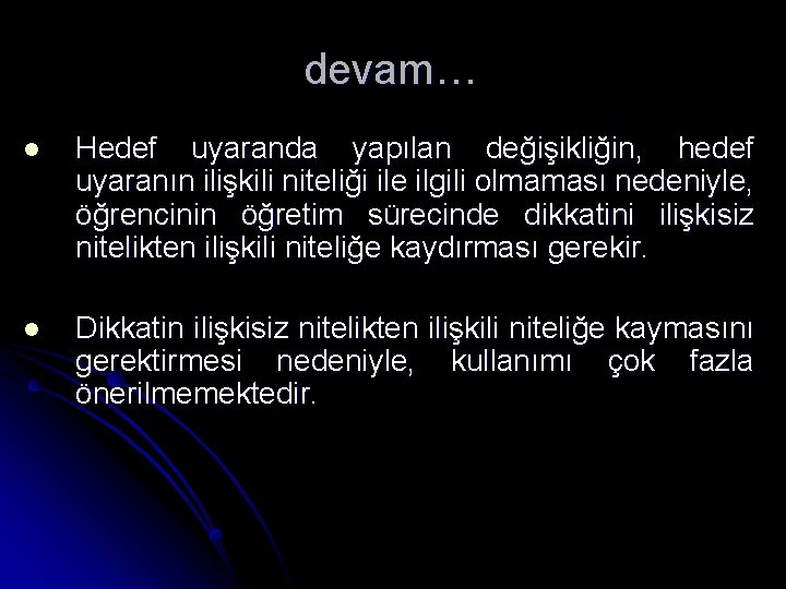 devam… l Hedef uyaranda yapılan değişikliğin, hedef uyaranın ilişkili niteliği ile ilgili olmaması nedeniyle,