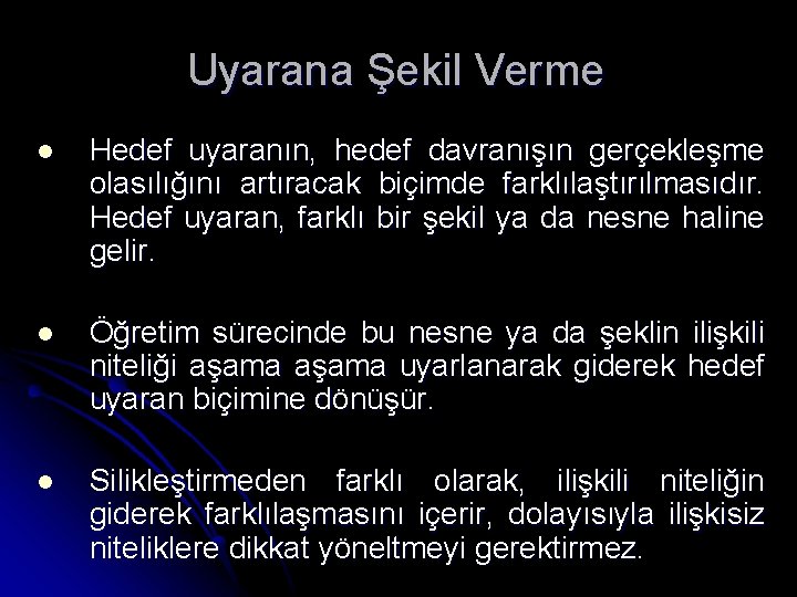 Uyarana Şekil Verme l Hedef uyaranın, hedef davranışın gerçekleşme olasılığını artıracak biçimde farklılaştırılmasıdır. Hedef