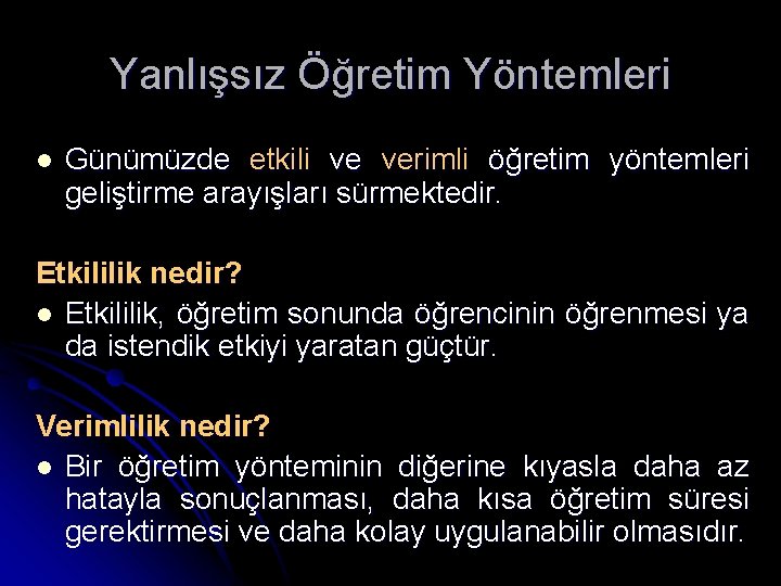 Yanlışsız Öğretim Yöntemleri l Günümüzde etkili ve verimli öğretim yöntemleri geliştirme arayışları sürmektedir. Etkililik