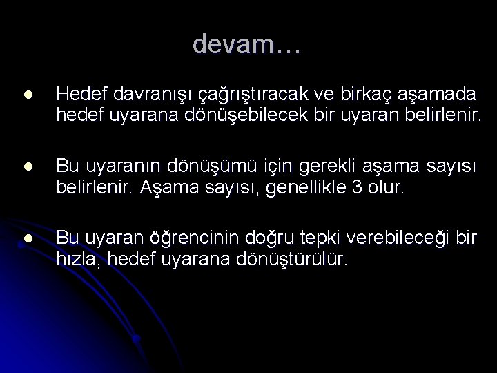 devam… l Hedef davranışı çağrıştıracak ve birkaç aşamada hedef uyarana dönüşebilecek bir uyaran belirlenir.