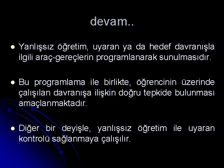 devam. . l Yanlışsız öğretim, uyaran ya da hedef davranışla ilgili araç-gereçlerin programlanarak sunulmasıdır.