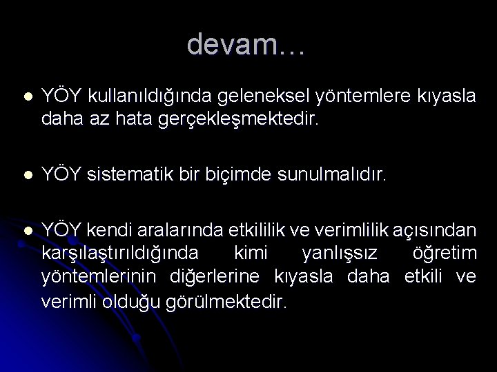 devam… l YÖY kullanıldığında geleneksel yöntemlere kıyasla daha az hata gerçekleşmektedir. l YÖY sistematik