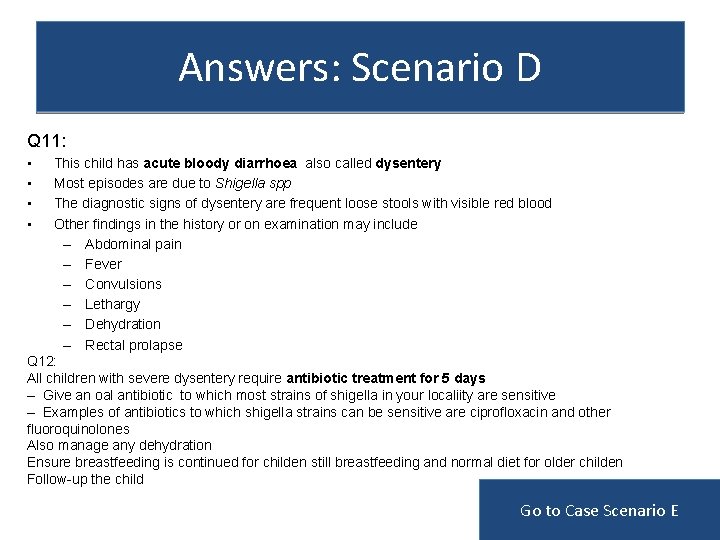 Answers: Scenario D Q 11: • • This child has acute bloody diarrhoea also