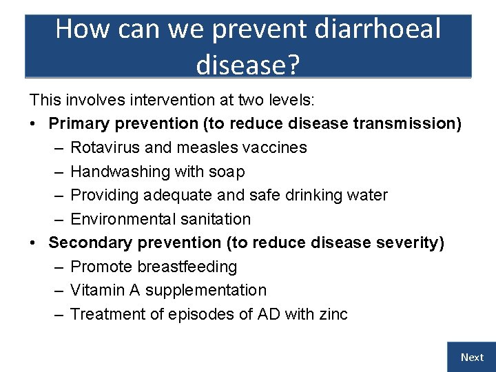 How can we prevent diarrhoeal disease? This involves intervention at two levels: • Primary