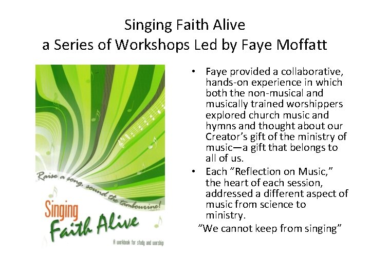 Singing Faith Alive a Series of Workshops Led by Faye Moffatt • Faye provided