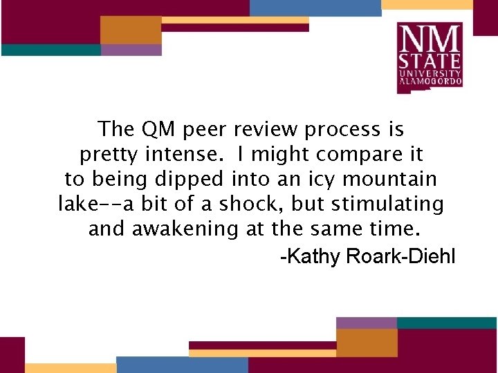 The QM peer review process is pretty intense. I might compare it to being