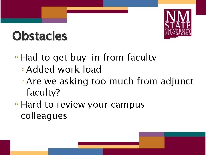 Obstacles Had to get buy-in from faculty ◦ Added work load ◦ Are we