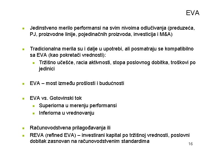 EVA n n n Jedinstveno merilo performansi na svim nivoima odlučivanja (preduzeća, PJ, proizvodne EVA n n n Jedinstveno merilo performansi na svim nivoima odlučivanja (preduzeća, PJ, proizvodne