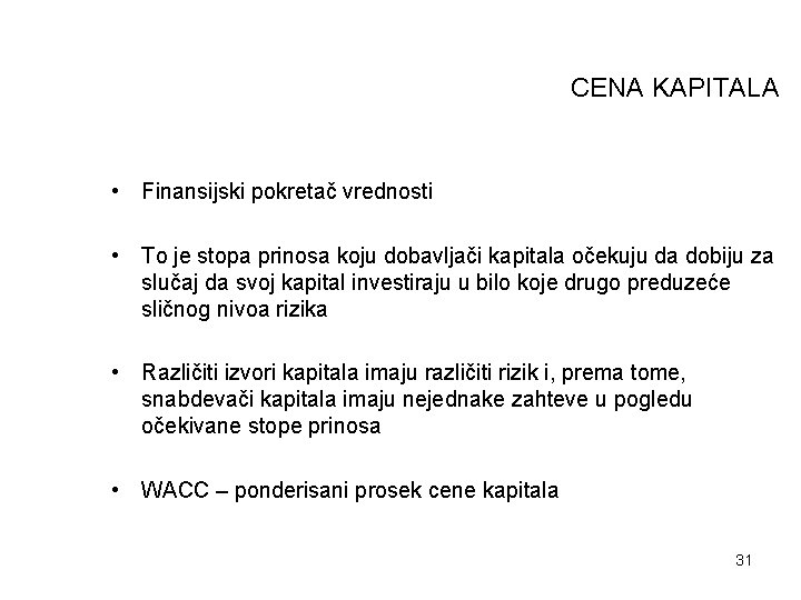 CENA KAPITALA • Finansijski pokretač vrednosti • To je stopa prinosa koju dobavljači kapitala