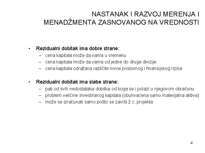 NASTANAK I RAZVOJ MERENJA I MENADŽMENTA ZASNOVANOG NA VREDNOSTI • Rezidualni dobitak ima dobre