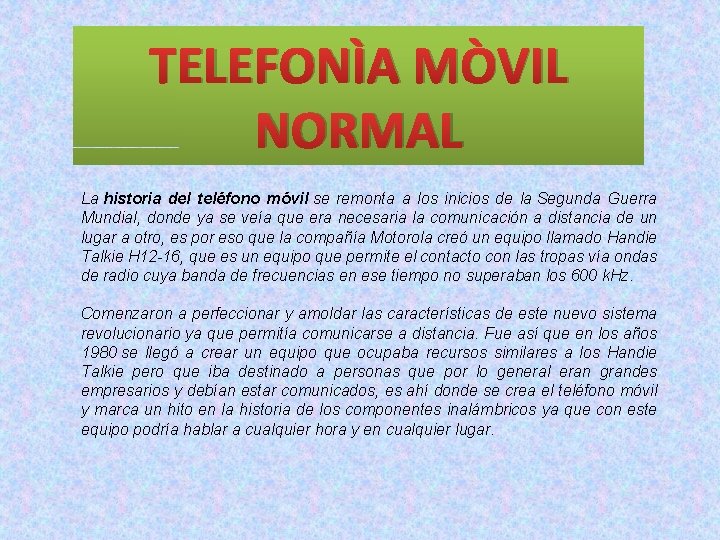 TELEFONÌA MÒVIL NORMAL La historia del teléfono móvil se remonta a los inicios de