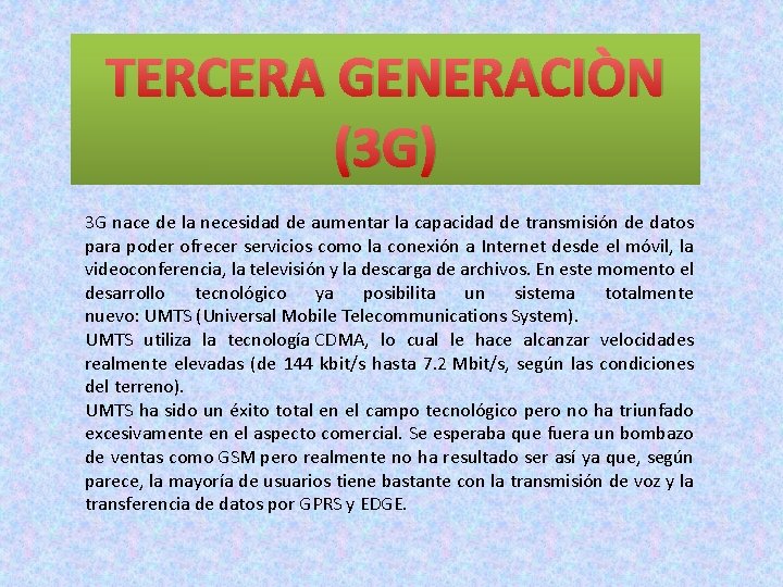 TERCERA GENERACIÒN (3 G) 3 G nace de la necesidad de aumentar la capacidad