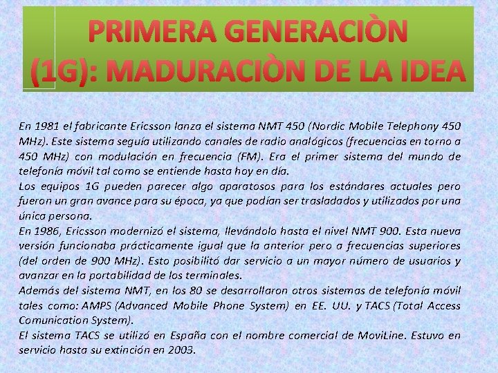 PRIMERA GENERACIÒN (1 G): MADURACIÒN DE LA IDEA En 1981 el fabricante Ericsson lanza