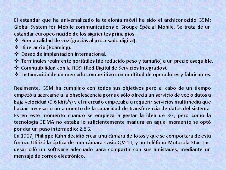 El estándar que ha universalizado la telefonía móvil ha sido el archiconocido GSM: Global