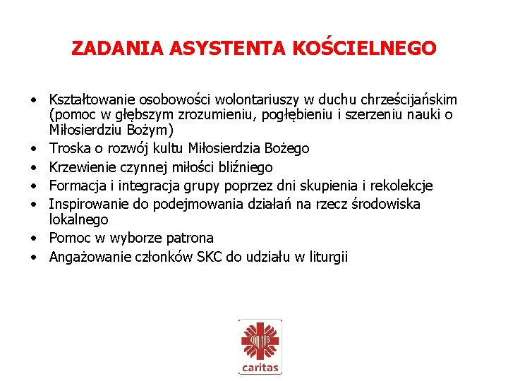 ZADANIA ASYSTENTA KOŚCIELNEGO • Kształtowanie osobowości wolontariuszy w duchu chrześcijańskim (pomoc w głębszym zrozumieniu,