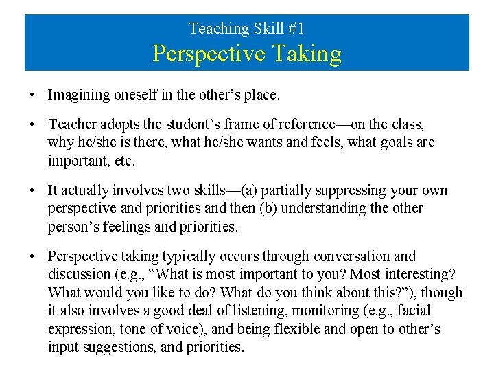Teaching Skill #1 Perspective Taking • Imagining oneself in the other’s place. • Teacher
