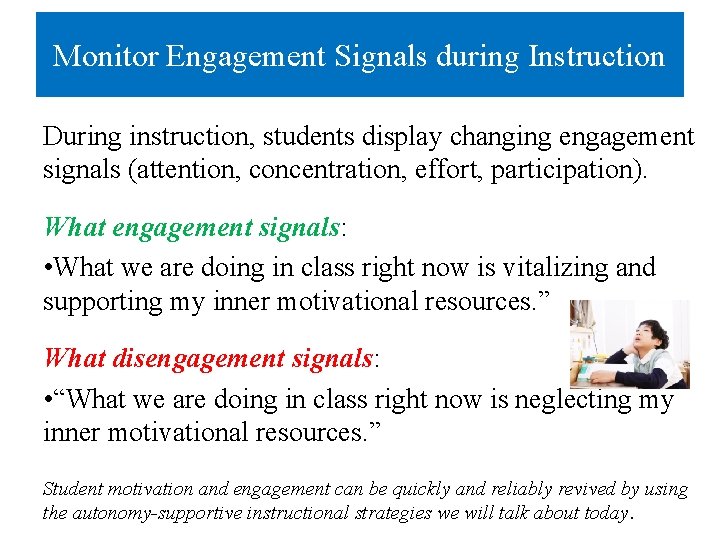 Monitor Engagement Signals during Instruction During instruction, students display changing engagement signals (attention, concentration,