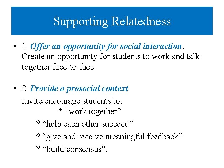 Supporting Relatedness • 1. Offer an opportunity for social interaction. Create an opportunity for