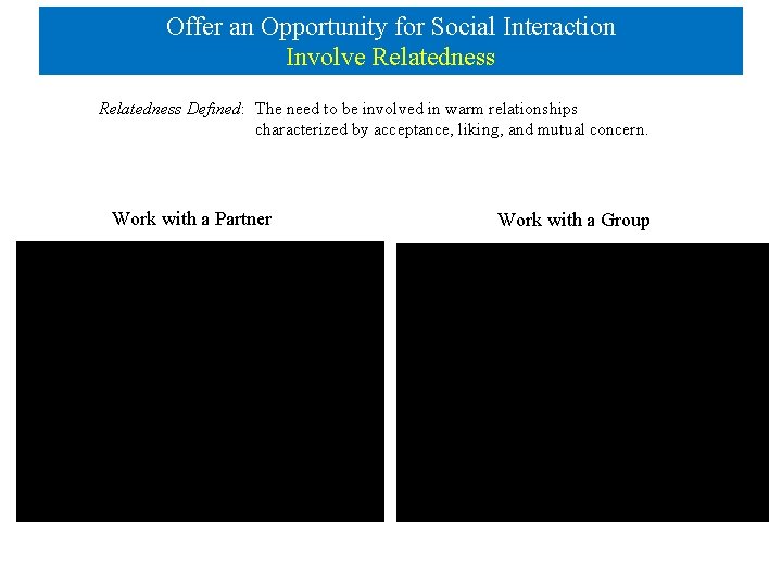 Offer an Opportunity for Social Interaction Involve Relatedness Defined: The need to be involved