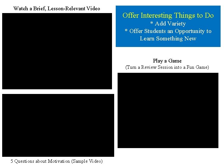 Watch a Brief, Lesson-Relevant Video Offer Interesting Things to Do * Add Variety *
