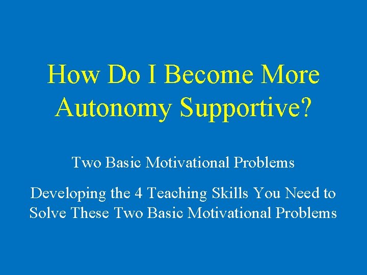 How Do I Become More Autonomy Supportive? Two Basic Motivational Problems Developing the 4