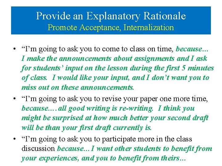 Provide an Explanatory Rationale Promote Acceptance, Internalization • “I’m going to ask you to