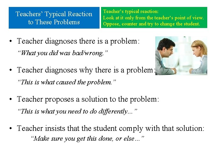 Teachers’ Typical Reaction to These Problems Teacher’s typical reaction: Look at it only from