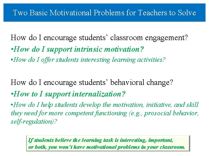 Two Basic Motivational Problems for Teachers to Solve How do I encourage students’ classroom