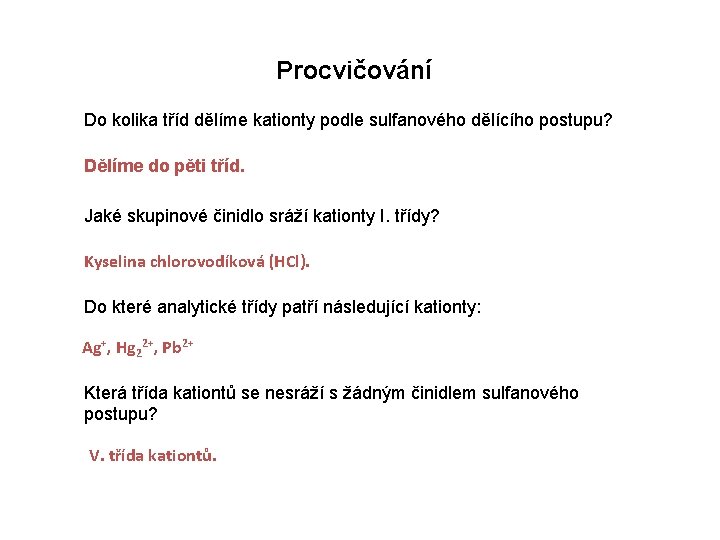 Procvičování Do kolika tříd dělíme kationty podle sulfanového dělícího postupu? Dělíme do pěti tříd.