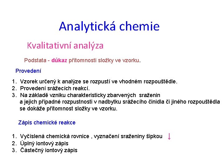 Analytická chemie Kvalitativní analýza Podstata - důkaz přítomnosti složky ve vzorku. Provedení 1. Vzorek