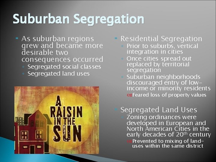 Suburban Segregation As suburban regions grew and became more desirable two consequences occurred ◦