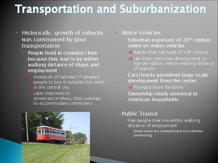 Transportation and Suburbanization Historically, growth of suburbs was constrained by poor transportation Motor Vehicles
