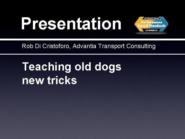 Presentation Rob Di Cristoforo, Advantia Transport Consulting Teaching old dogs new tricks 